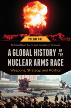 A Global History of the Nuclear Arms Race: Weapons, Strategy, and Politics [2 volumes] page Cover1