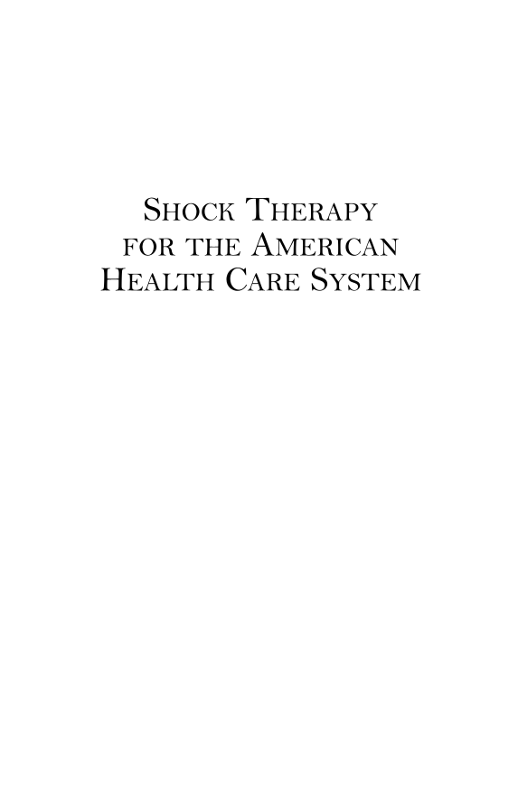 Shock Therapy for the American Health Care System: Why Comprehensive Reform Is Needed page i