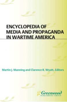 Encyclopedia of Media and Propaganda in Wartime America [2 volumes] page Cover1