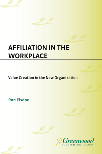 Affiliation in the Workplace: Value Creation in the New Organization page Cover1