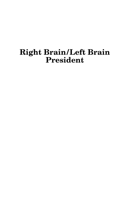 Right Brain/Left Brain President: Barack Obama's Uncommon Leadership Ability and How We Can Each Develop It page i
