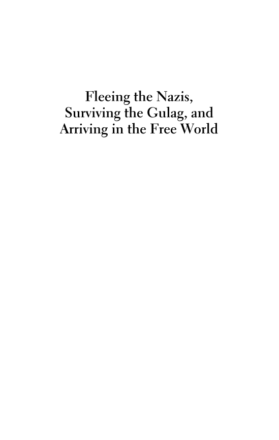 Fleeing the Nazis, Surviving the Gulag, and Arriving in the Free World: My Life and Times page i
