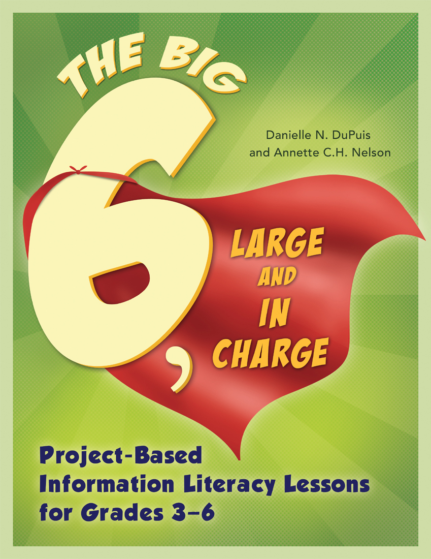 Big6, Large and in Charge: Project-Based Information Literacy Lessons for Grades 3–6 page Cover1