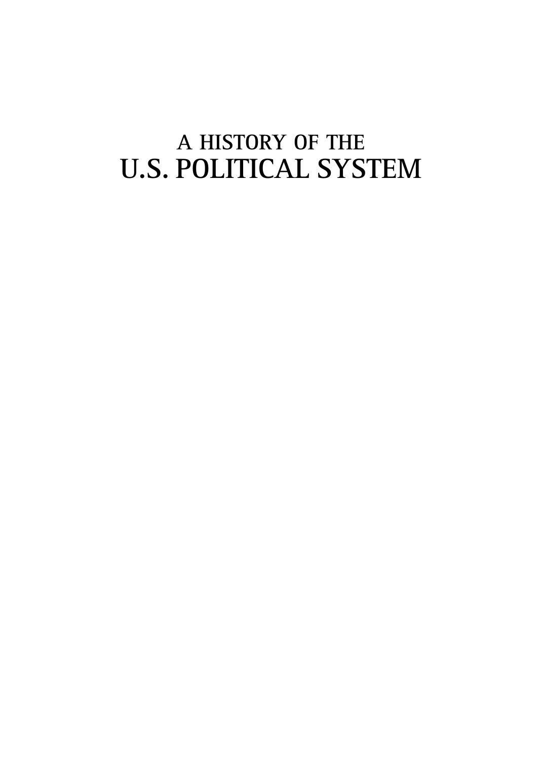 A History of the U.S. Political System: Ideas, Interests, and Institutions [3 volumes] page Vol1-i