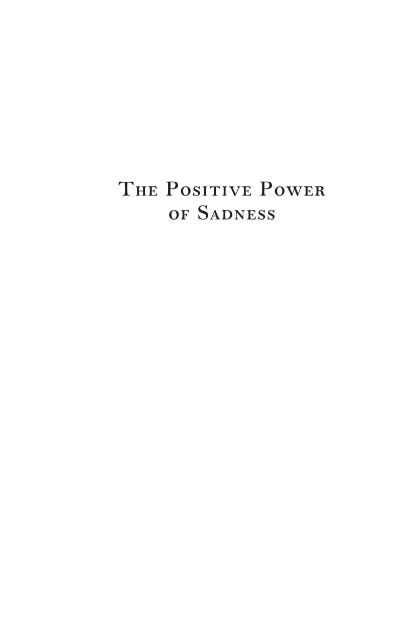 The Positive Power of Sadness: How Good Grief Prevents and Cures Anxiety, Depression, and Anger page i