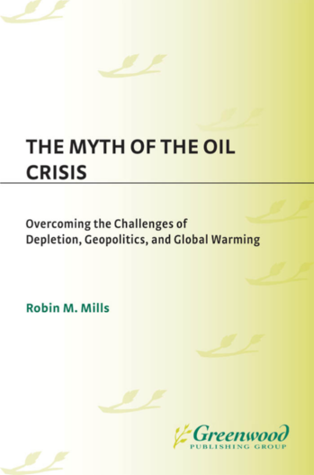 The Myth of the Oil Crisis: Overcoming the Challenges of Depletion, Geopolitics, and Global Warming page Cover1