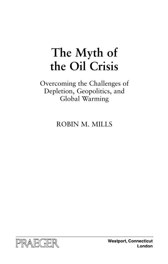 The Myth of the Oil Crisis: Overcoming the Challenges of Depletion, Geopolitics, and Global Warming page iii