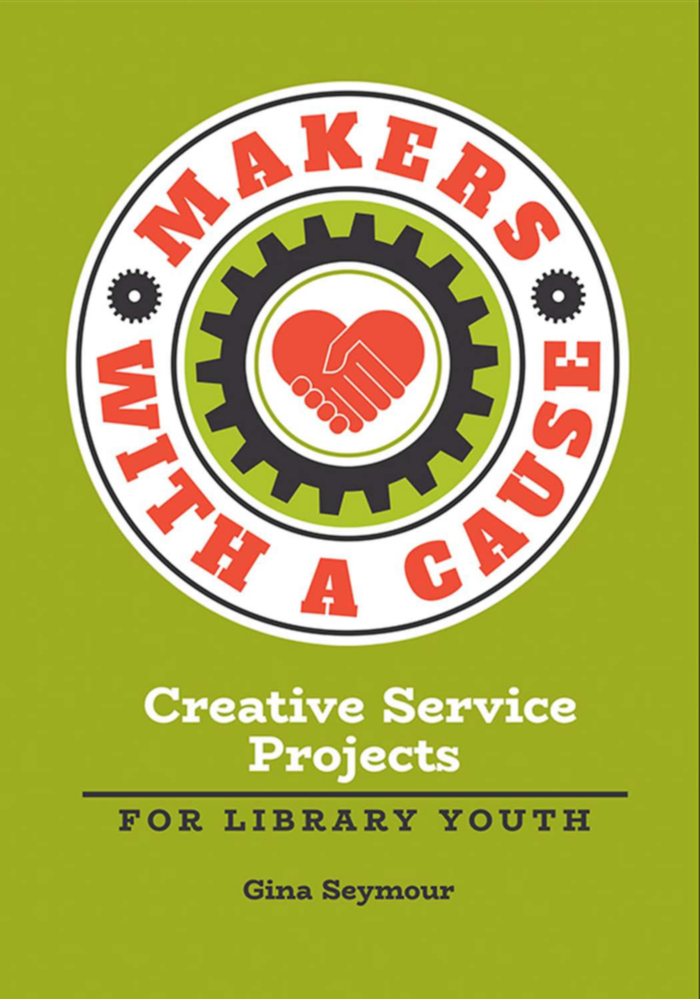 Makers with a Cause: Creative Service Projects for Library Youth page Cover1