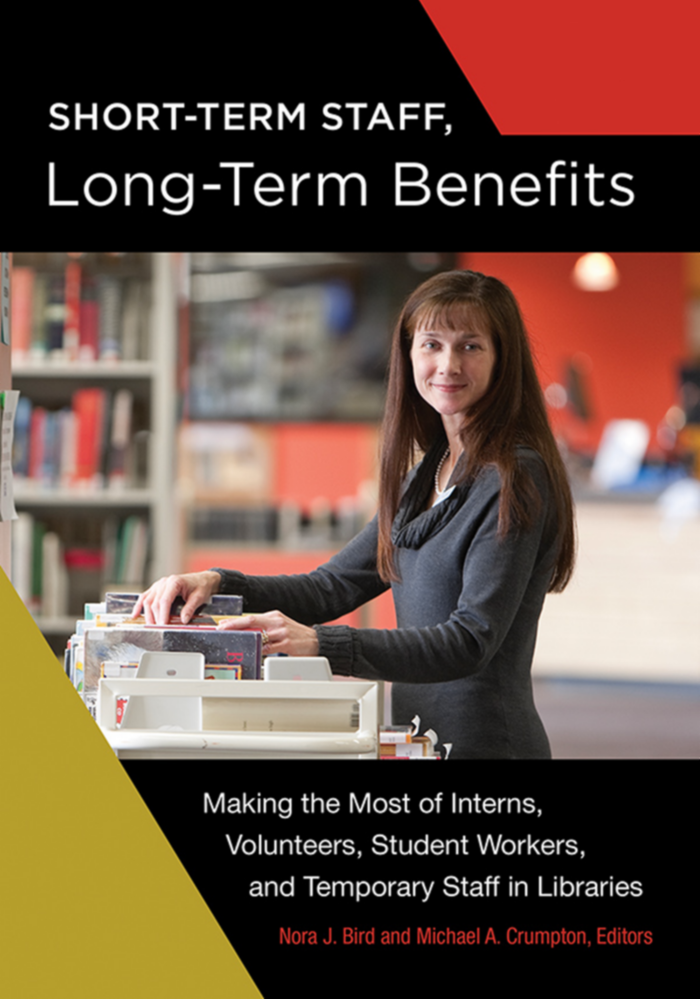 Short-Term Staff, Long-Term Benefits: Making the Most of Interns, Volunteers, Student Workers, and Temporary Staff in Libraries page Cover1