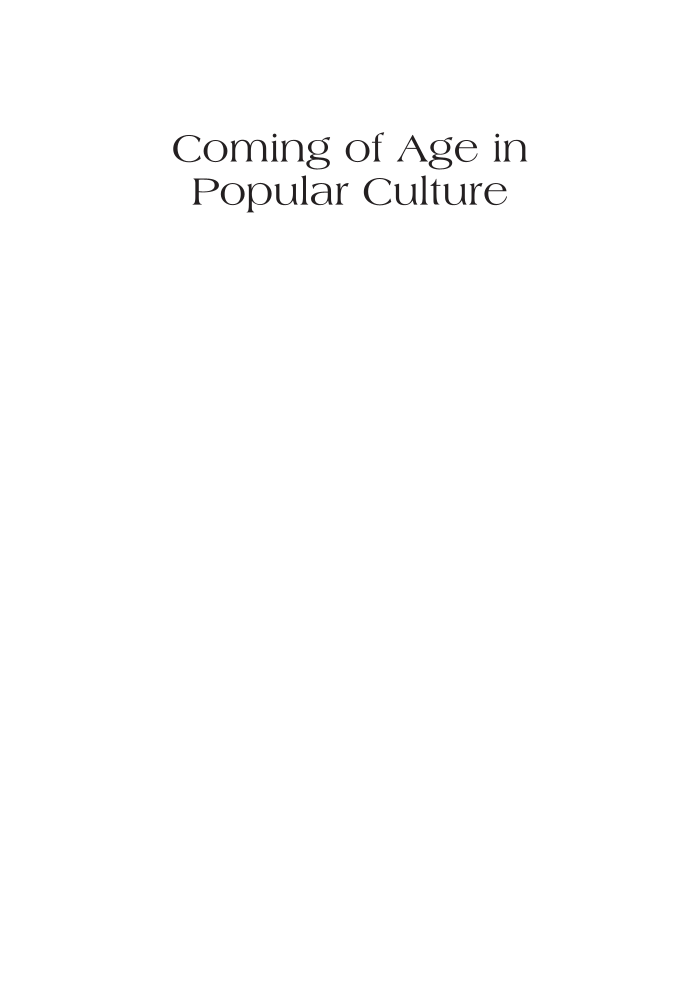 Coming of Age in Popular Culture: Teenagers, Adolescence, and the Art of Growing Up page i