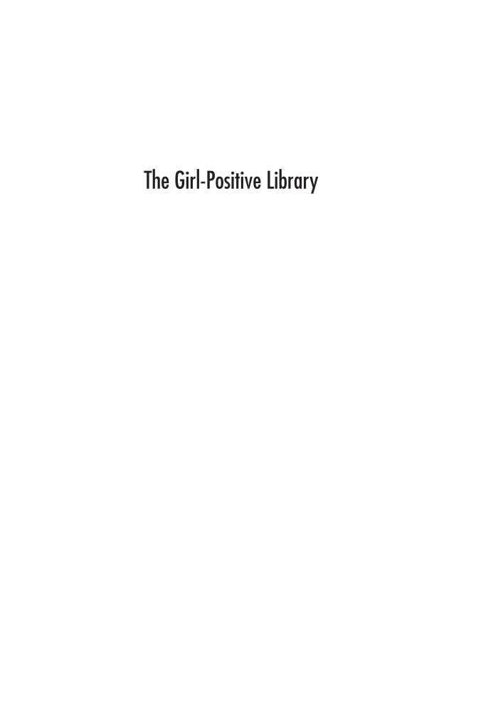 The Girl-Positive Library: Inspiring Confidence, Creativity, and Curiosity in Young Women page i