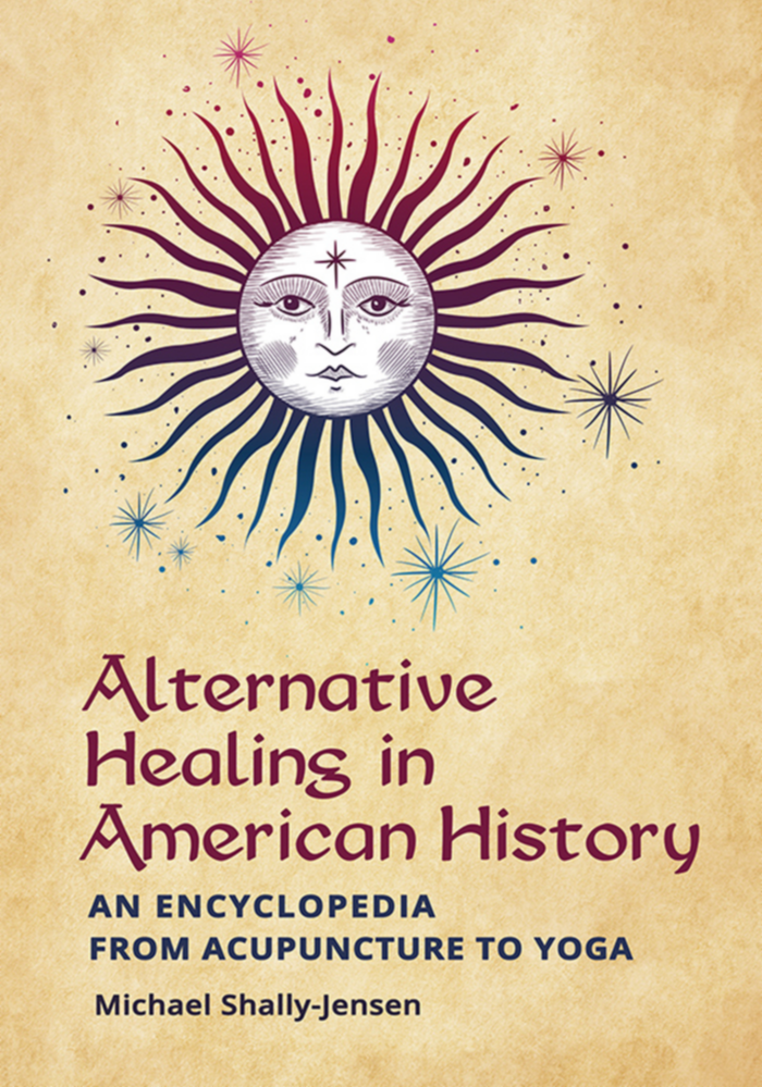 Alternative Healing in American History: An Encyclopedia from Acupuncture to Yoga page Cover1