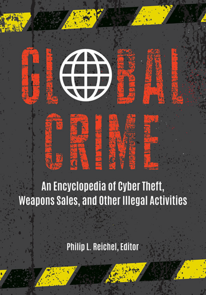 Global Crime: An Encyclopedia of Cyber Theft, Weapons Sales, and Other Illegal Activities [2 volumes] page Cover1