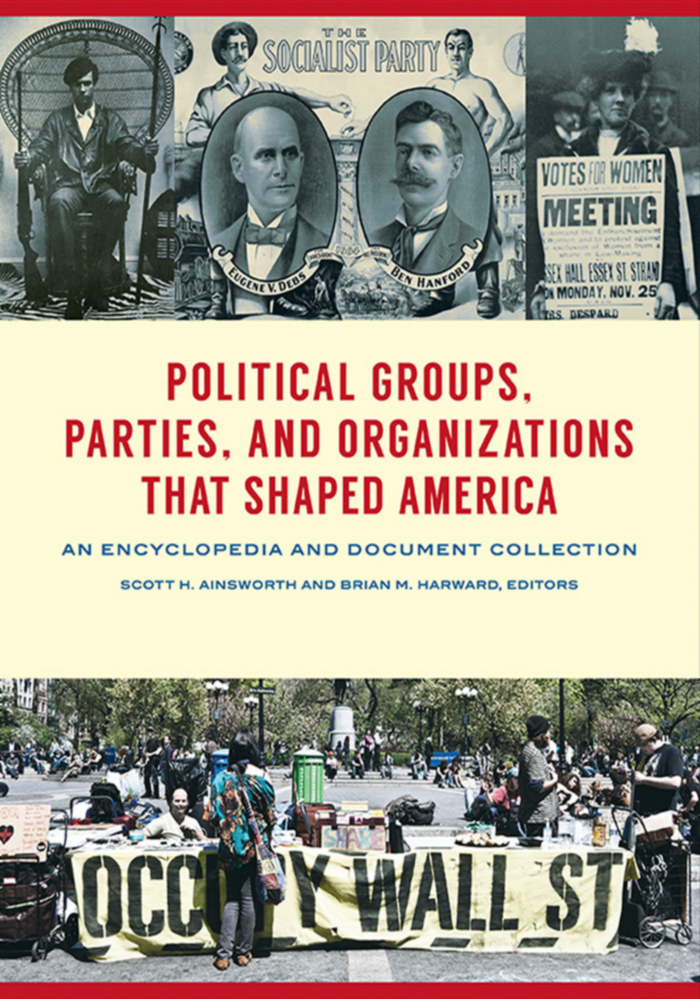 Political Groups, Parties, and Organizations that Shaped America: An Encyclopedia and Document Collection [3 volumes] page Cover1