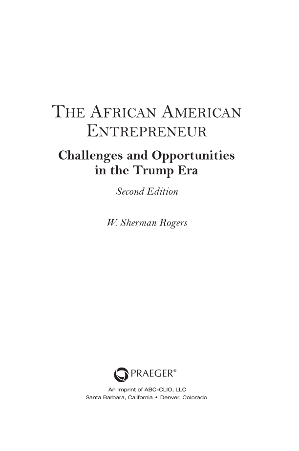 The African American Entrepreneur: Challenges and Opportunities in the Trump Era, 2nd Edition page iii