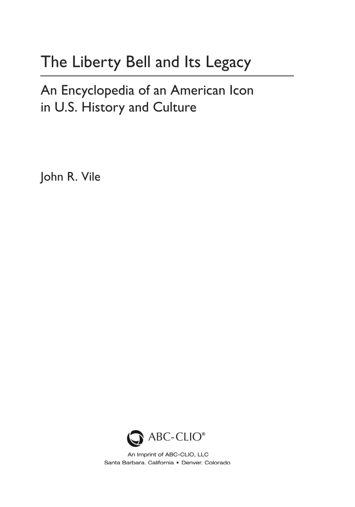 The Liberty Bell and Its Legacy: An Encyclopedia of an American Icon in U.S. History and Culture page iii