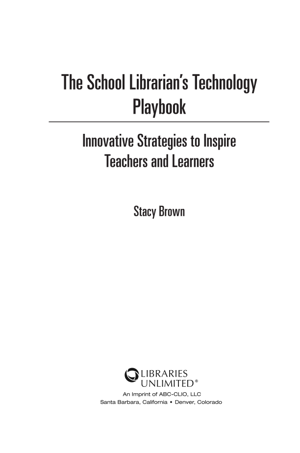 The School Librarian's Technology Playbook: Innovative Strategies to Inspire Teachers and Learners page iii
