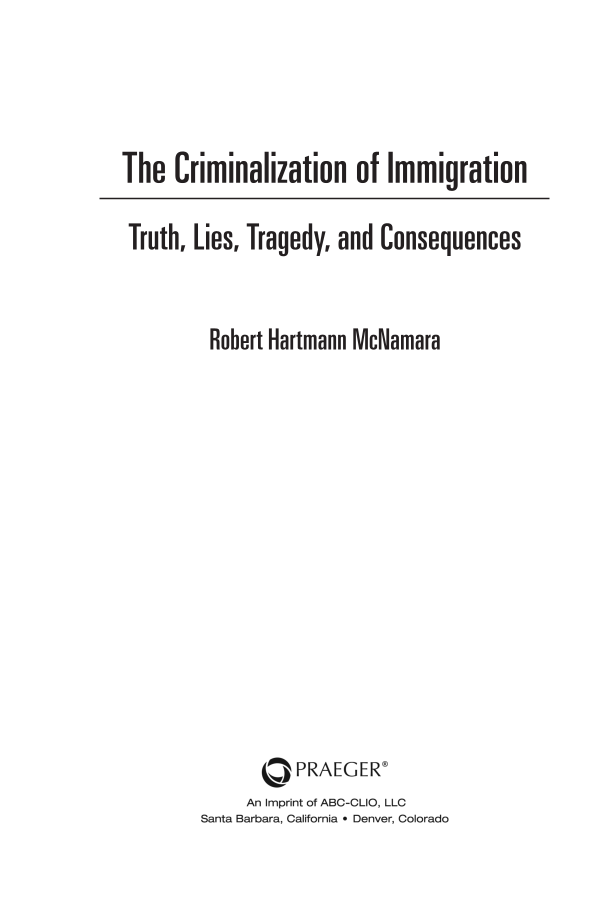 The Criminalization of Immigration: Truth, Lies, Tragedy, and Consequences page iii
