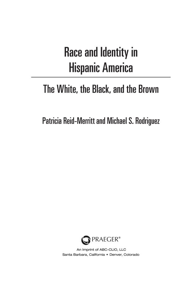 Race and Identity in Hispanic America: The White, the Black, and the Brown page iii