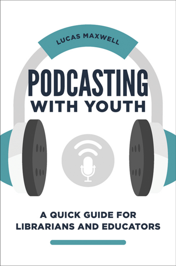 Podcasting with Youth: A Quick Guide for Librarians and Educators page Cover1
