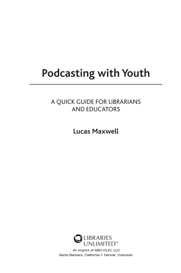 Podcasting with Youth: A Quick Guide for Librarians and Educators page iii