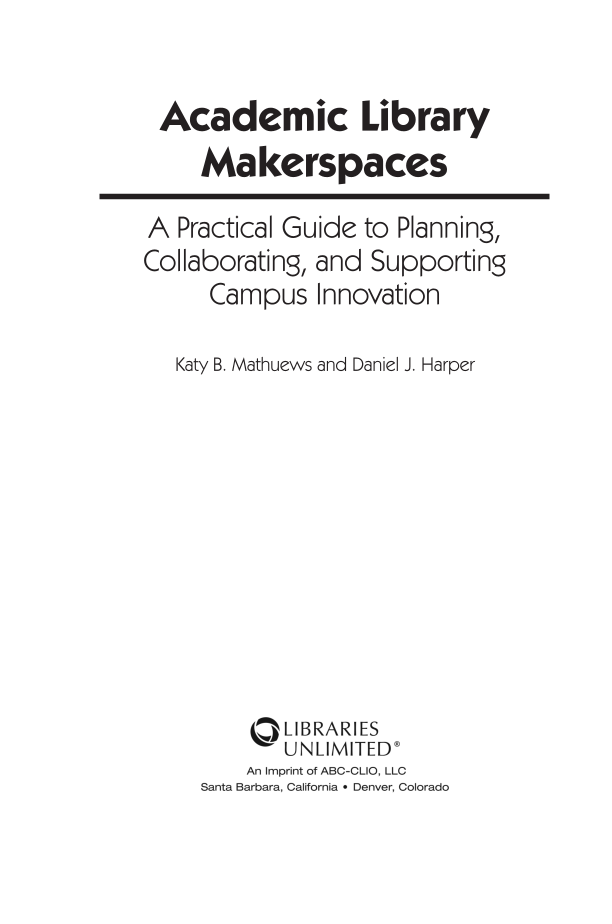 Academic Library Makerspaces: A Practical Guide to Planning, Collaborating, and Supporting Campus Innovation page iii