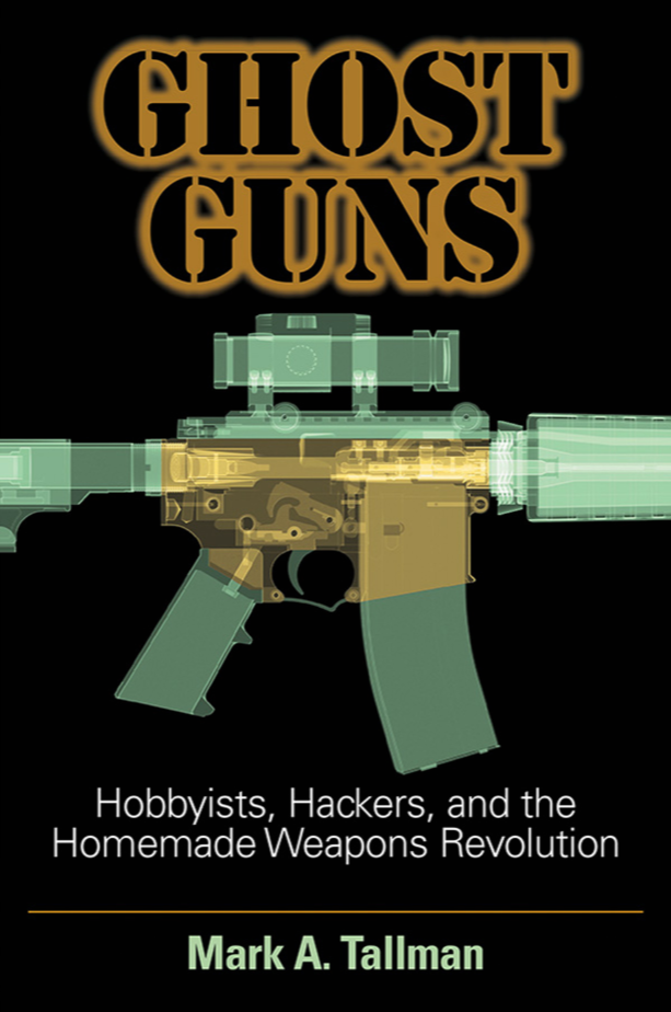 Ghost Guns: Hobbyists, Hackers, and the Homemade Weapons Revolution page Cover1