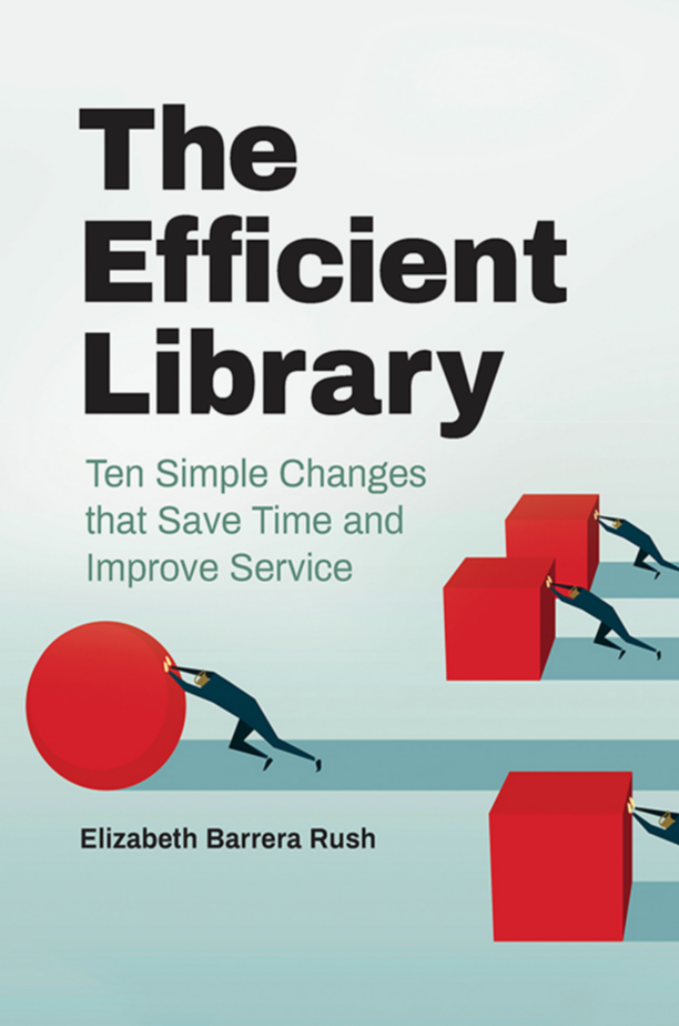 The Efficient Library: Ten Simple Changes that Save Time and Improve Service page Cover1