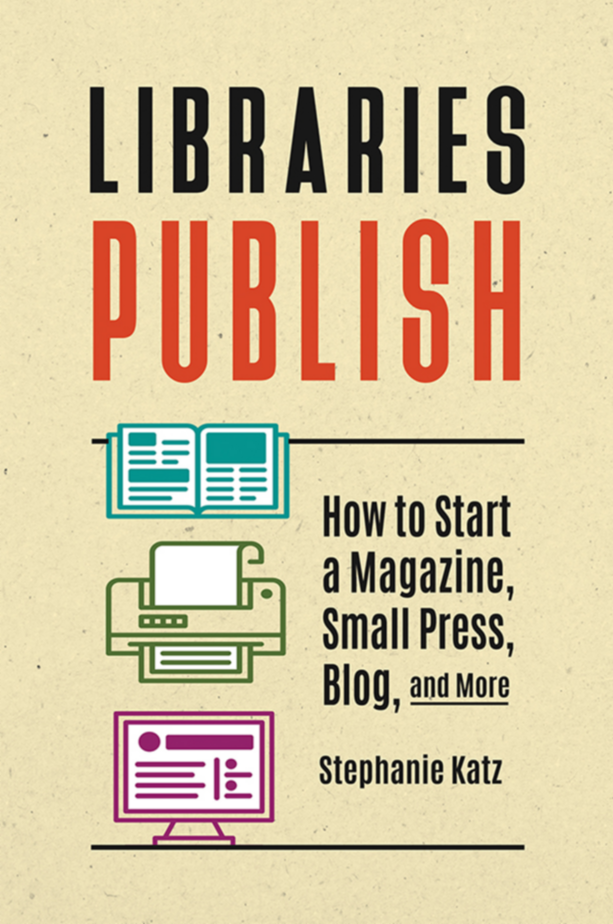 Libraries Publish: How to Start a Magazine, Small Press, Blog, and More page Cover1