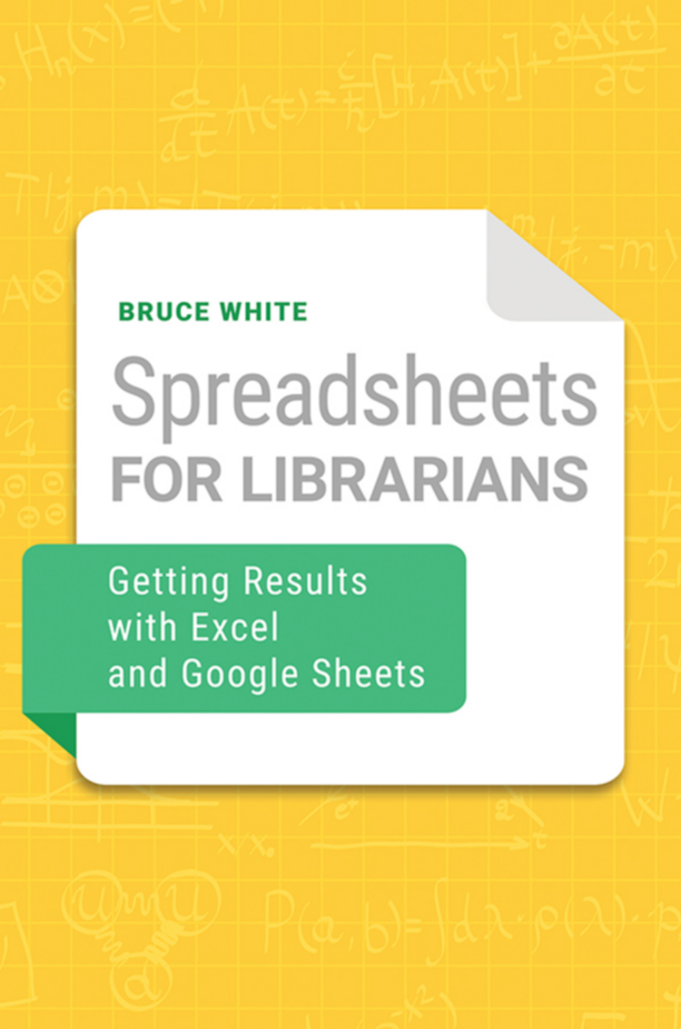 Spreadsheets for Librarians: Getting Results with Excel and Google Sheets page Cover1