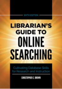 Librarian's Guide to Online Searching: Cultivating Database Skills for Research and Instruction, 6th Edition page Cover1
