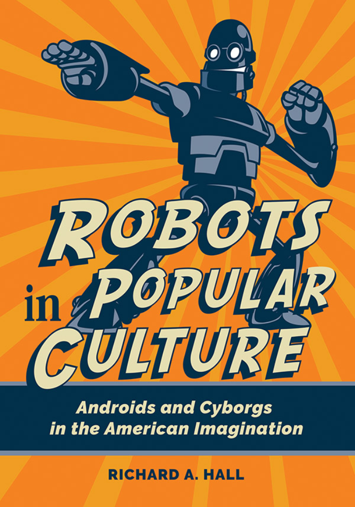 Robots in Popular Culture: Androids and Cyborgs in the American Imagination page Cover1