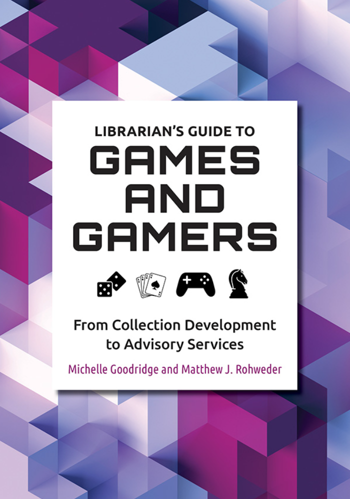 Librarian's Guide to Games and Gamers: From Collection Development to Advisory Services page Cover1