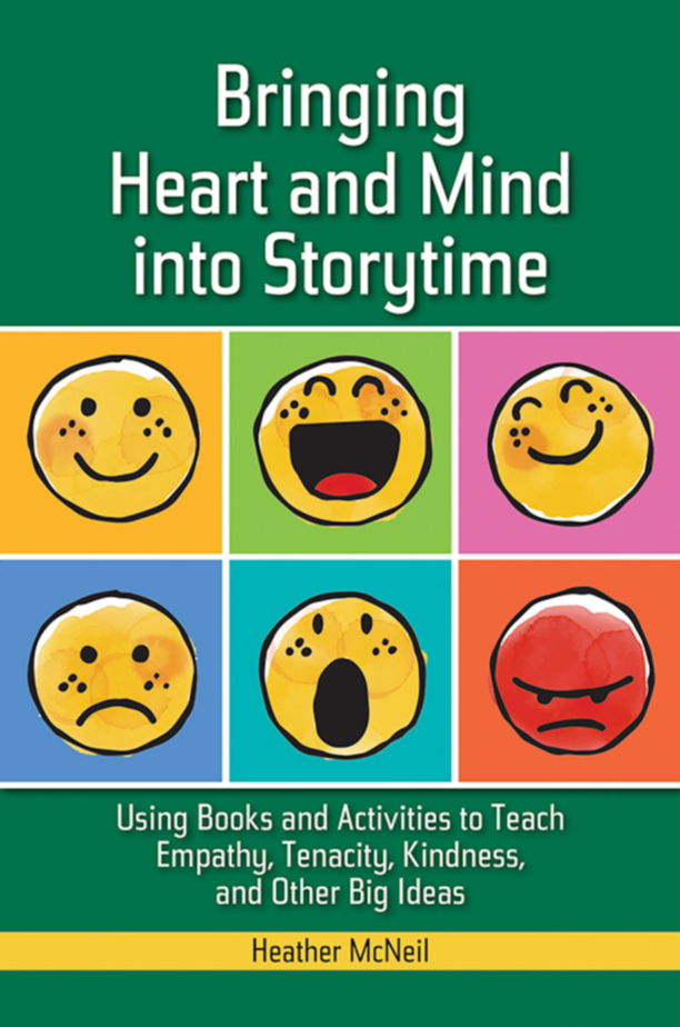 Bringing Heart and Mind into Storytime: Using Books and Activities to Teach Empathy, Tenacity, Kindness, and Other Big Ideas page Cover1
