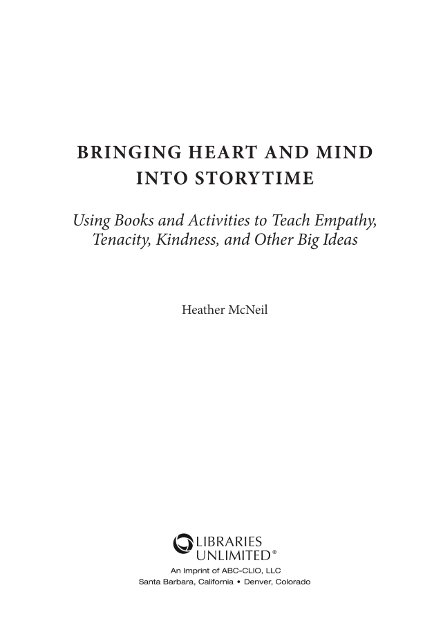 Bringing Heart and Mind into Storytime: Using Books and Activities to Teach Empathy, Tenacity, Kindness, and Other Big Ideas page iii