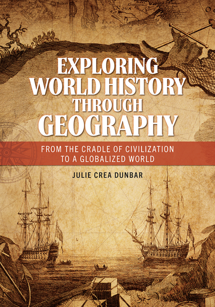 Exploring World History through Geography: From the Cradle of Civilization to A Globalized World page Cover1