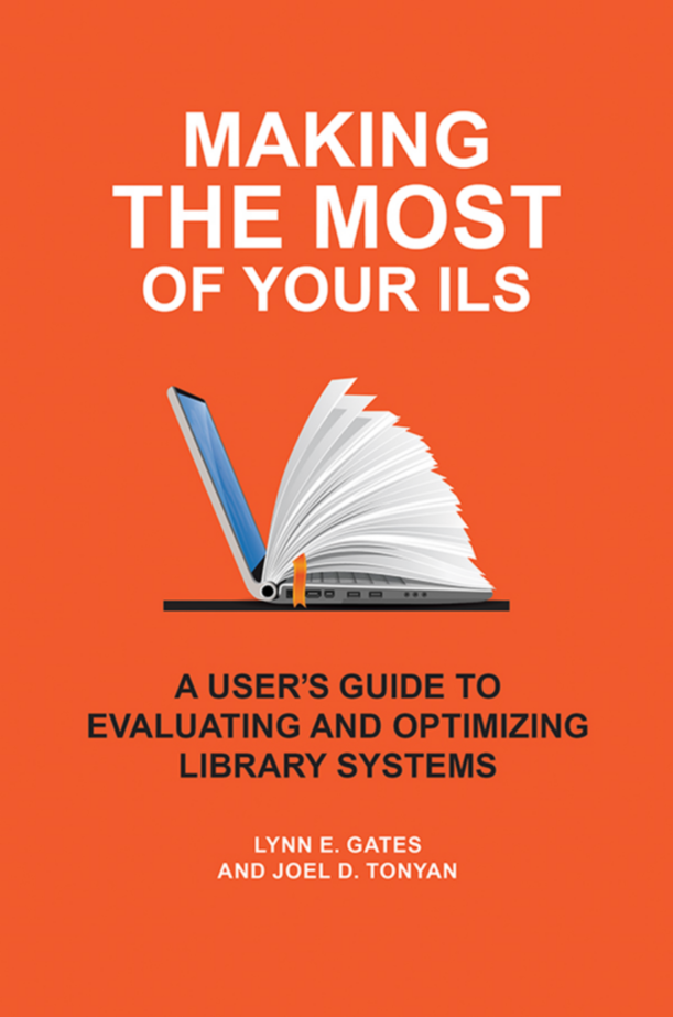 Making the Most of Your ILS: A User's Guide to Evaluating and Optimizing Library Systems page Cover1